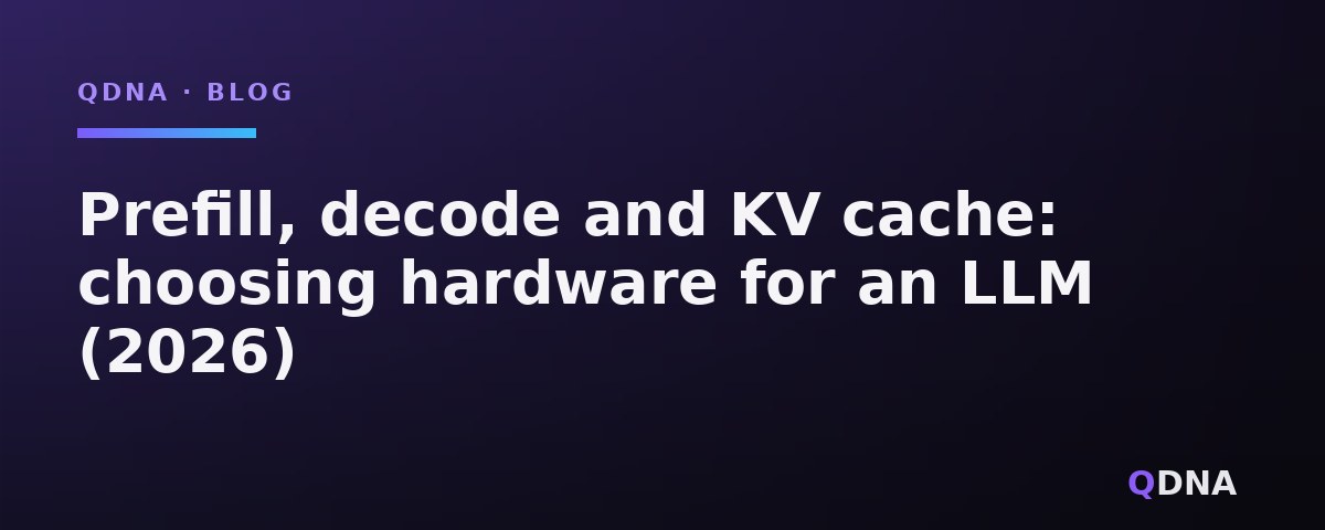 Prefill, decode and KV cache: choosing hardware for an LLM