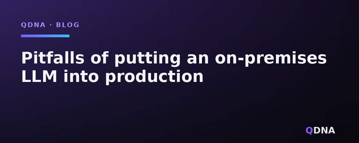 Pitfalls of putting an on-premises LLM into production