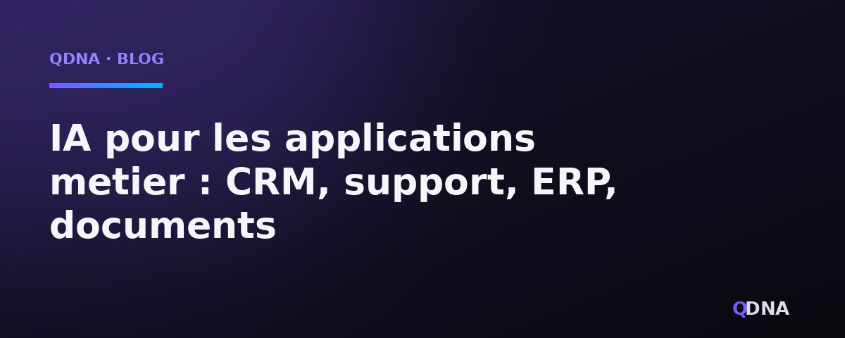 IA pour les applications métier : CRM, support, ERP, documents