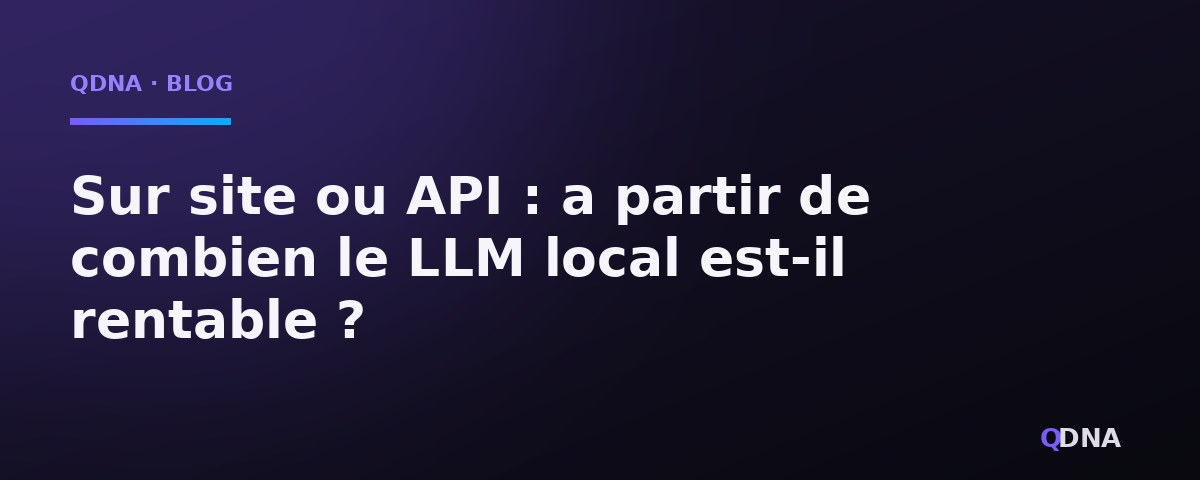 Sur site ou API : à partir de combien d'utilisateurs le LLM local est-il rentable ?