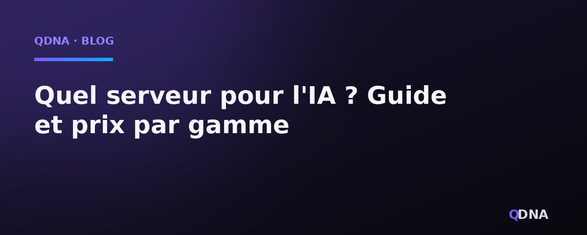 Quel serveur pour l'IA ? Guide et prix par gamme (2026)